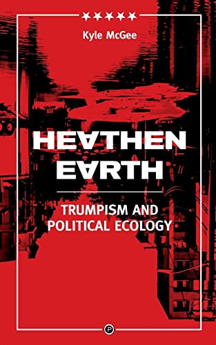 Heathen Earth: Trumpism and Political Ecology von Punctum Books