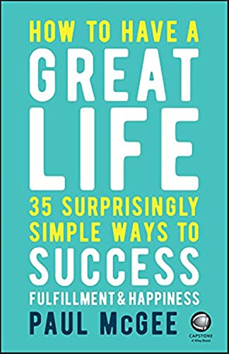 How to Have a Great Life: 35 Surprisingly Simple Ways to Success, Fulfillment and Happiness von Capstone