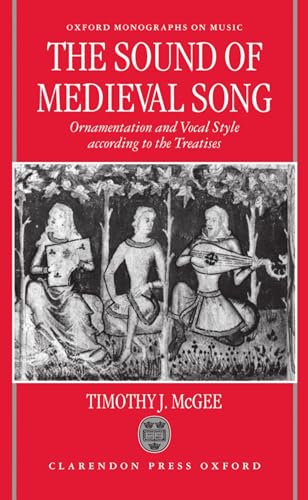 Sound of Medieval Song: Ornamentation and Vocal Style According to the Treatises (Oxford Monographs on Music)