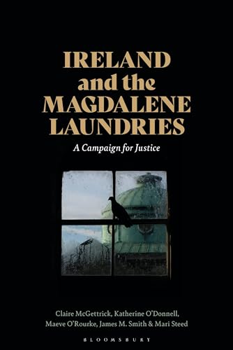 Ireland and the Magdalene Laundries: A Campaign for Justice Ireland and the Magdalene Laundries: A Campaign for Justice von Bloomsbury Academic
