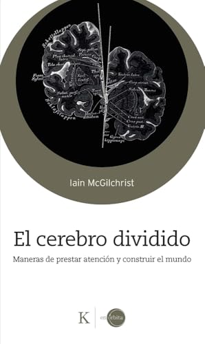 El cerebro dividido: Maneras de prestar atención y construir el mundo (En órbita) von Editorial Kairós SA