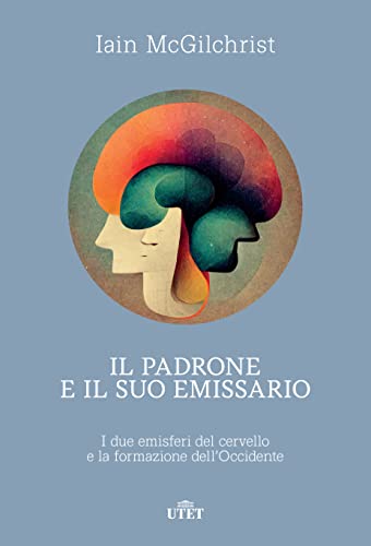 Il padrone e il suo emissario. I due emisferi del cervello e la formazione dell’Occidente Il padrone e il suo emissario. I due emisferi del cervello e la formazione dell’Occidente von UTET