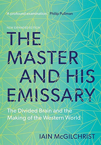 The Master and His Emissary: The Divided Brain and the Making of the Western World The Master and His Emissary: The Divided Brain and the Making of the Western World