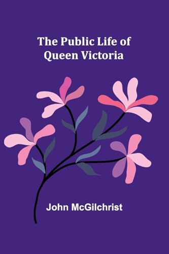 The Public Life of Queen Victoria von Alpha Edition