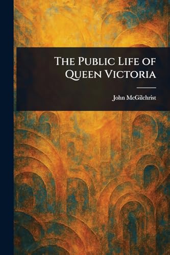 The Public Life of Queen Victoria von Anson Street Press