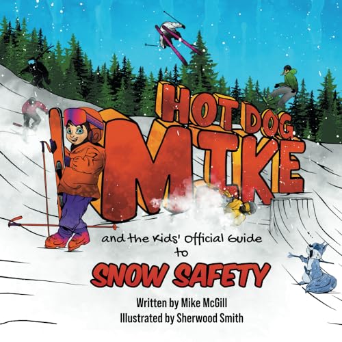 Hot Dog Mike and the Kids' Official Guide to Snow Safety von InHouse Publishing
