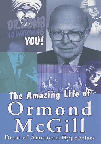 The amazing Life of Ormond McGill: Dean of American Hypnotists