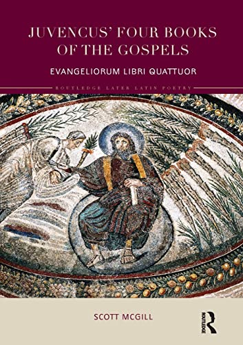 Juvencus' Four Books of the Gospels: Evangeliorum Libri Quattuor (Routledge Later Latin Poetry) von Routledge