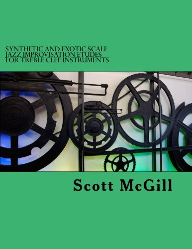 Synthetic and Exotic Scale Jazz Improvisation Etudes for Treble Clef Instruments