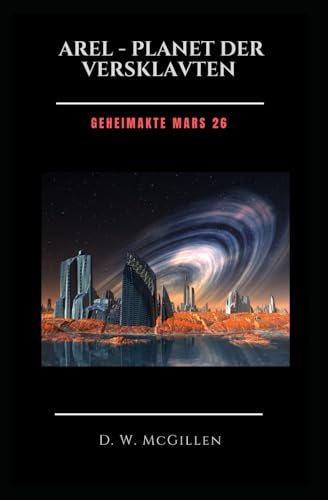 Arel - Planet der Versklavten: Geheimakte Mars 26