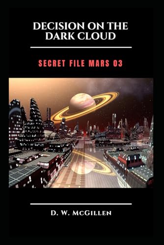 Decision on the dark cloud: Secret File Mars 03 Decision on the dark cloud: Secret File Mars 03 von Independently published