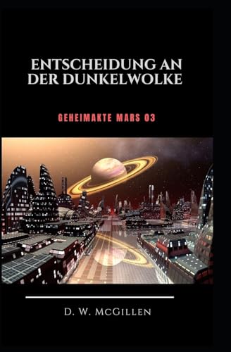 Entscheidung an der Dunkel-Wolke: Geheimakte Mars 03 von Createspace Independent Publishing Platform
