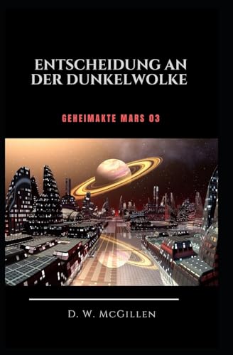 Entscheidung an der Dunkel-Wolke: Geheimakte Mars 03 Entscheidung an der Dunkel-Wolke: Geheimakte Mars 03 von CREATESPACE