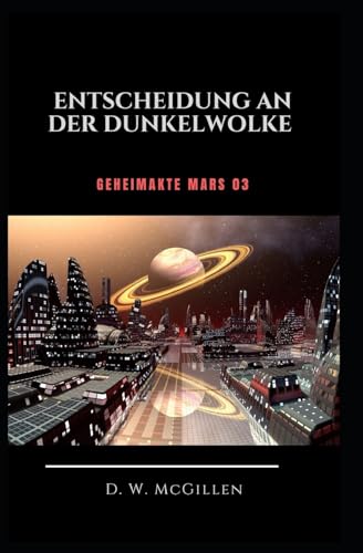 Entscheidung an der Dunkel-Wolke: Geheimakte Mars 03 von Createspace Independent Publishing Platform