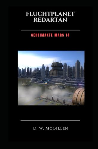Fluchtplanet Redartan: Geheimakte Mars 14 Fluchtplanet Redartan: Geheimakte Mars 14 von Independently published