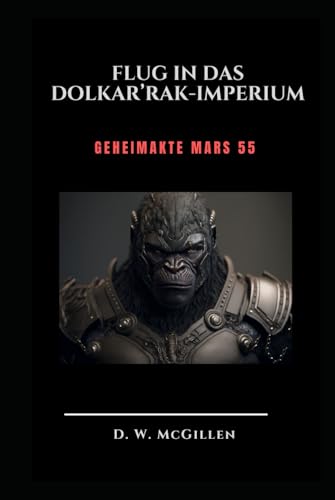 Flug in das Dolkar’Rak-Imperium: Geheimakte Mars 55 von Independently published