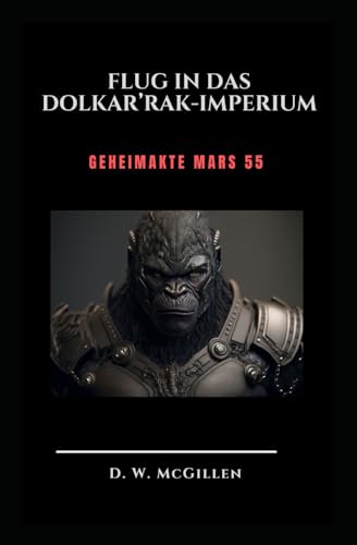 Flug in das Dolkar’Rak-Imperium: Geheimakte Mars 55 Flug in das Dolkar’Rak-Imperium: Geheimakte Mars 55