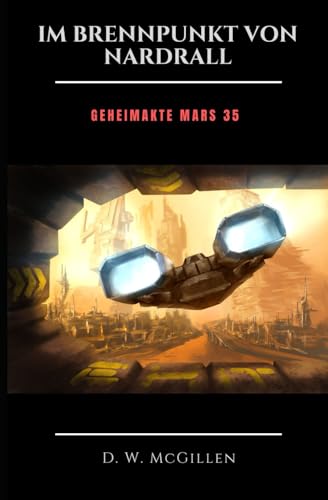 Im Brennpunkt Von Nardrall: Geheimakte Mars 35 Im Brennpunkt Von Nardrall: Geheimakte Mars 35 von Independently Published