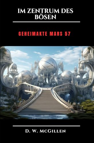 Im Zentrum des Bösen: Geheimakte Mars 57 von Independently published