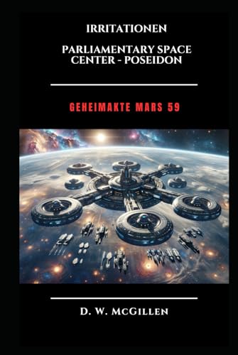 Irritationen - Parliamentary Space Center - Poseidon: Geheimakte Mars 59 Irritationen - Parliamentary Space Center - Poseidon: Geheimakte Mars 59 von Independently published