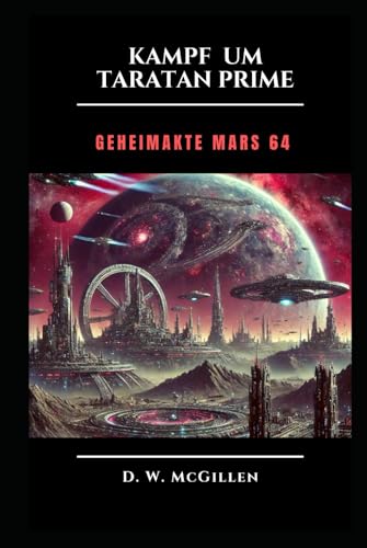KAMPF UM TARATAN-PRIME: Geheimakte MARS 64 KAMPF UM TARATAN-PRIME: Geheimakte MARS 64 von Independently published