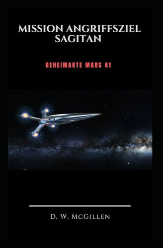 Mission Angriffsziel Sagitan: Geheimakte Mars 41 Mission Angriffsziel Sagitan: Geheimakte Mars 41 von Independently published