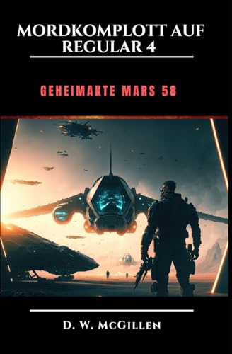 Mordkomplott Auf Regular 4: Geheimakte Mars 58 Mordkomplott Auf Regular 4: Geheimakte Mars 58 von Independently published