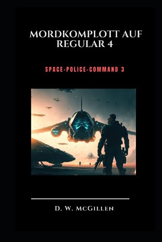 Mordkomplott auf Regular 4: Space-Police-Command 3 (Geheimakte Mars - Space-Police-Command, Band 3)