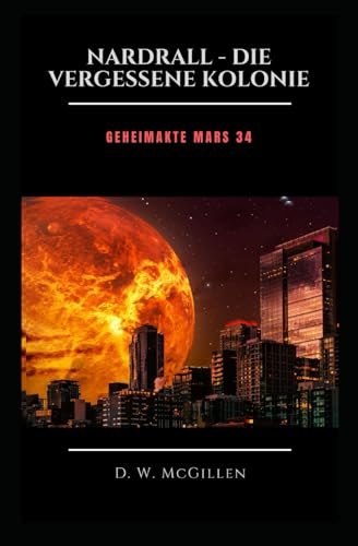 Nardrall - Die Vergessene Kolonie: Geheimakte Mars 34 Nardrall - Die Vergessene Kolonie: Geheimakte Mars 34 von Independently Published