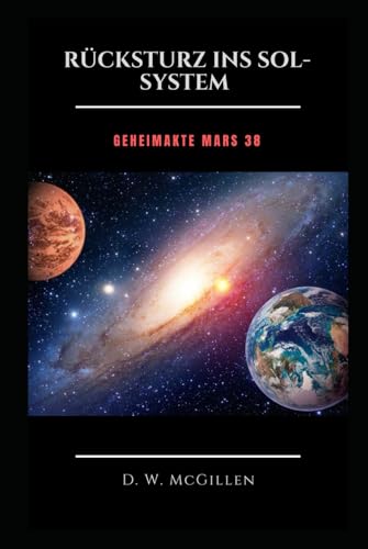 Rücksturz Ins Sol-System: Geheimakte Mars 38 von Independently published
