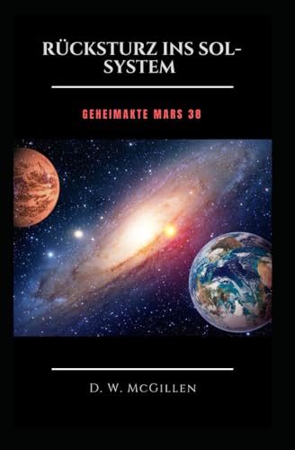 Rücksturz ins Sol-System: Geheimakte Mars 38 Rücksturz ins Sol-System: Geheimakte Mars 38