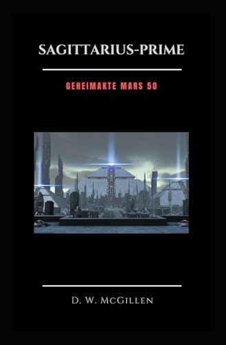 Sagittarius-Prime: Geheimakte Mars 50 von Independently published