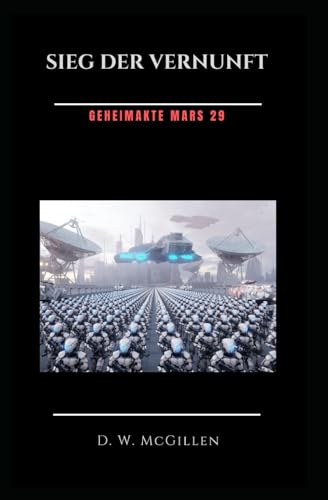 Sieg der Vernunft: Geheimakte Mars 29 von Independently Published