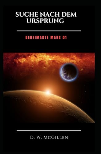 Suche nach dem Ursprung: Geheimakte Mars 01 von Independently published