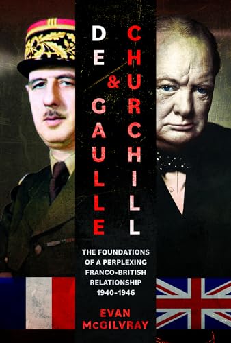 De Gaulle and Churchill: The Foundations of a Perplexing Franco-British Relationship, 1940-1946 von Pen & Sword Military