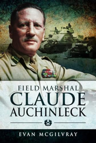 Field Marshal Claude Auchinleck von Pen & Sword Military