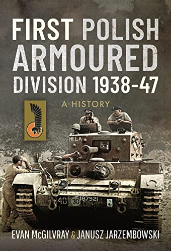 First Polish Armoured Division, 1938-47: A History