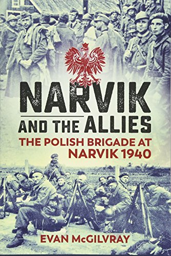 Narvik and the Allies: The Polish Brigade at Narvik 1940