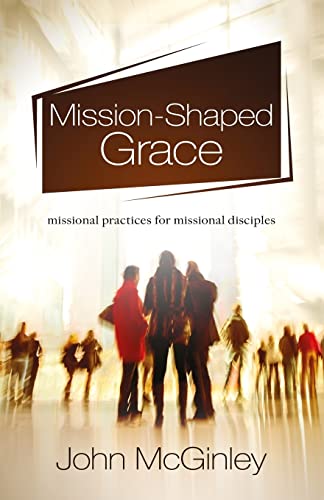 Mission-Shaped Grace: Missional practices for missional disciples von River Publishing & Media Ltd