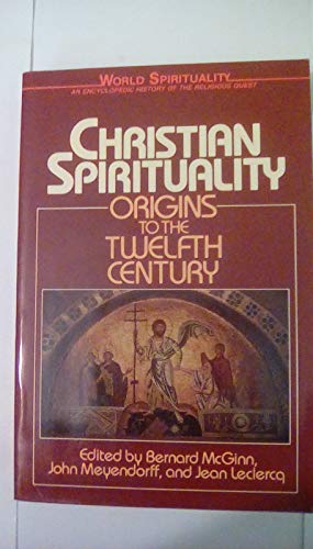 Christian Spirituality: Origins to the Twelfth Century (World Spirituality, No 16)