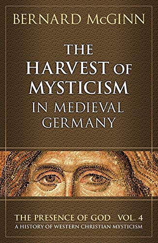 Harvest of Mysticism in Medieval Germany: Volume IV in the Prsence of God Series (PRESENCE OF GOD: A HISTORY OF WESTERN CHRISTIAN MYSTICISM, Band 4)