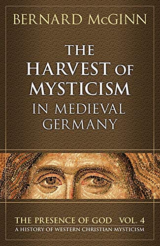 The Harvest of Mysticism in Medieval Germany: 1300-1500 (PRESENCE OF GOD: A HISTORY OF WESTERN CHRISTIAN MYSTICISM, Band 4) von Herder & Herder