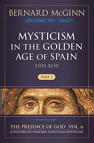 Mysticism in the Golden Age of Spain (1500-1650): 1500-1650 (The Presence of God: A History of Western Christian Mysticism, Band 6)