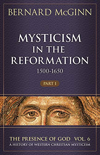 Mysticism in the Reformation (1500-1650): 1500-1650 (The Presence of God: A History of Western Christian Mysticism, 6, Band 6)