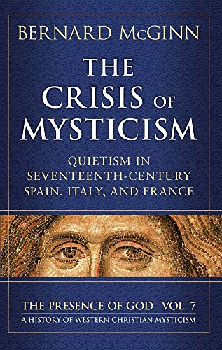 The Crisis of Mysticism: Quietism in Seventeenth-Century Spain, Italy, and France (Presence of God)