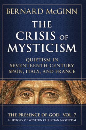 The Crisis of Mysticism: Quietism in Seventeenth-Century Spain, Italy, and France von Crossroad Publishing