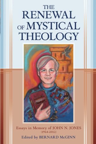The Renewal of Mystical Theology: Essays in Memory of John N. Jones (1964-2012) von Crossroad Publishing