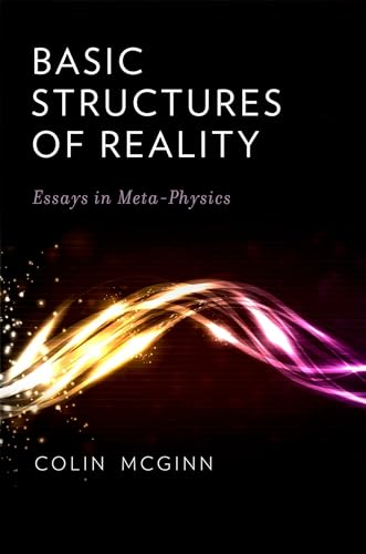 Basic Structures of Reality: Essays in Meta-Physics