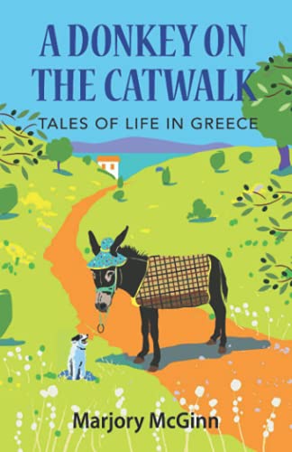 A Donkey On The Catwalk: Tales of life in Greece (The Peloponnese Series, Band 4)
