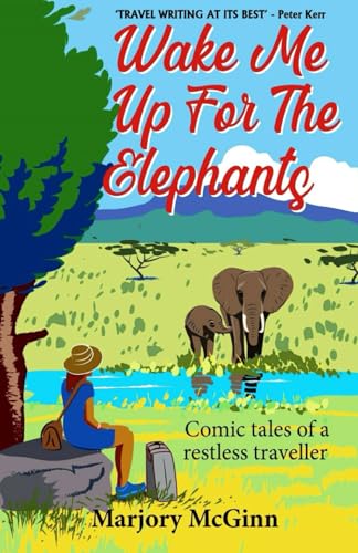 Wake Me Up For The Elephants: Comic tales of a restless traveller von Pelagos Press